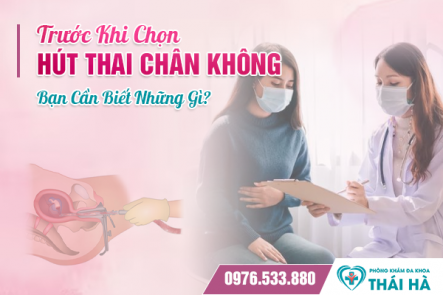 Trước Khi Chọn Hút Thai Chân Không, Bạn Cần Biết Những Gì?
