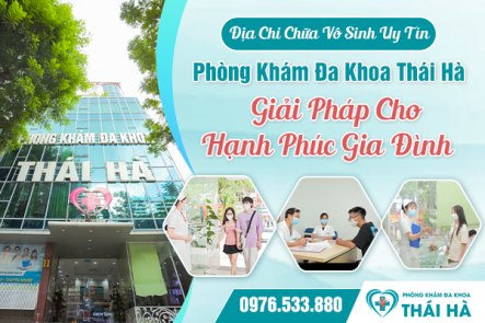 Địa Chỉ Chữa Vô Sinh Uy Tín: Phòng Khám Đa Khoa Thái Hà - Giải Pháp Cho Hạnh Phúc Gia Đình   